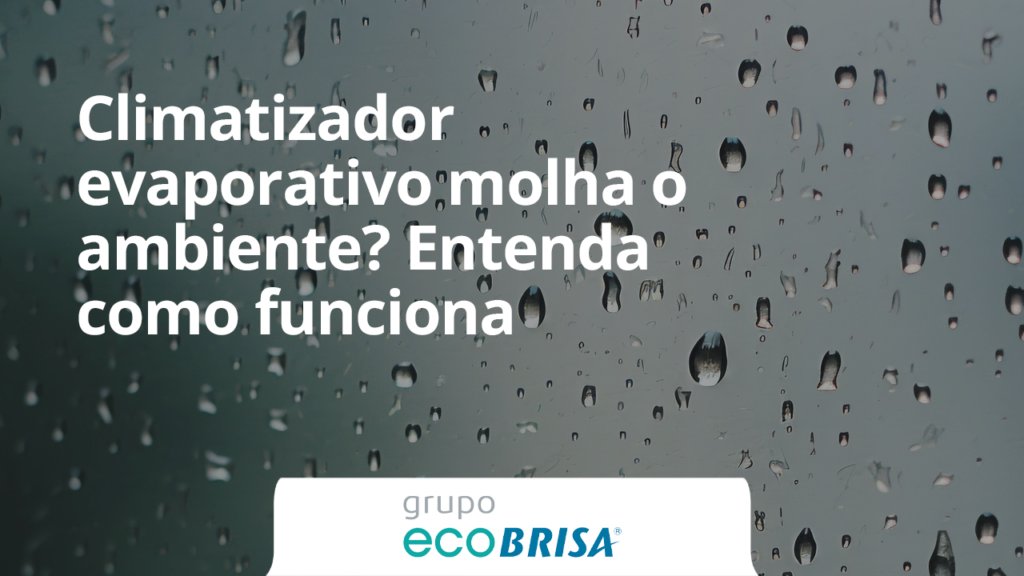 Climatizador evaporativo molha o ambiente? Entenda como funciona