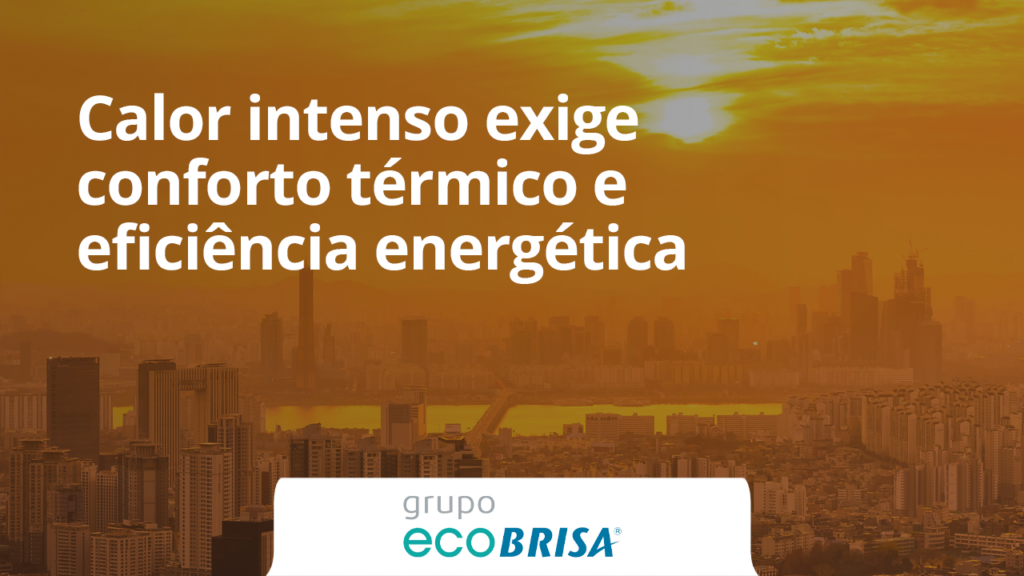 Calor intenso exige conforto térmico e eficiência energética